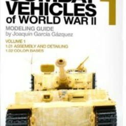Combat Vehicles of WWII Vol.1: Assembly, Detailing, Color Bases Book (Semi-Hardback) Abteilung 502